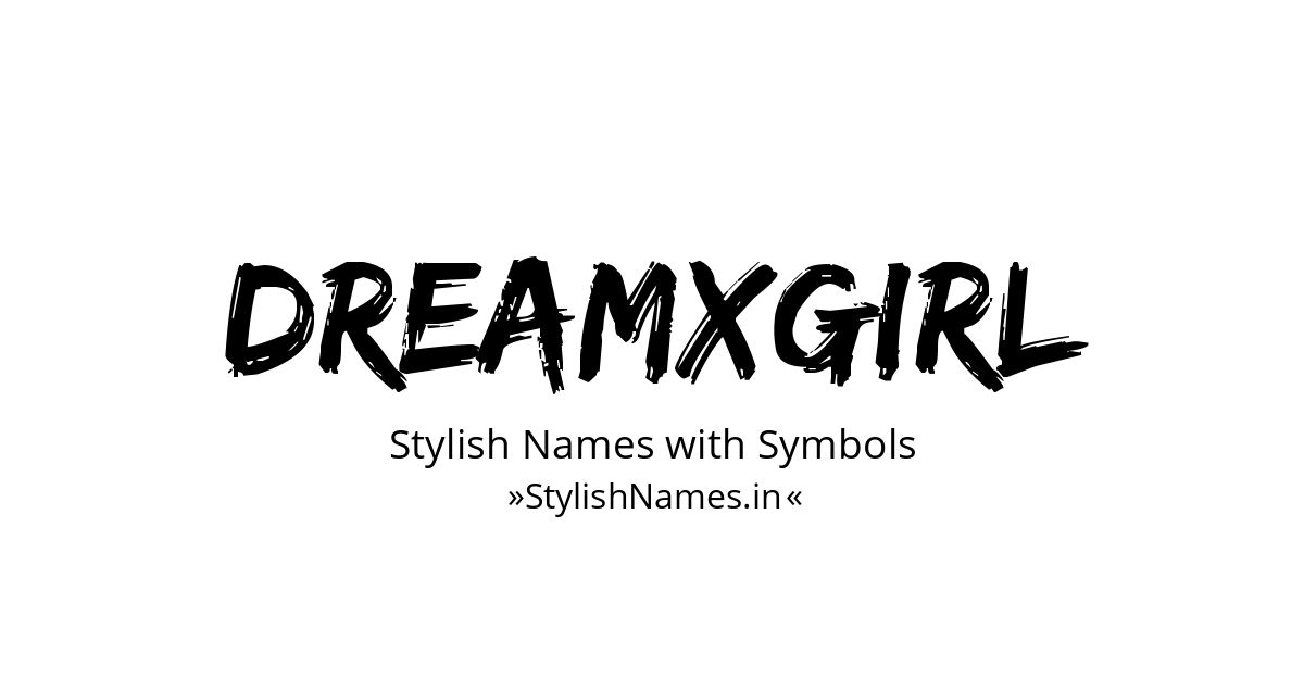 Dreamxgirl stylish names